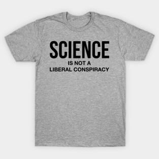 Science Is Not A Liberal Conspiracy T-Shirt